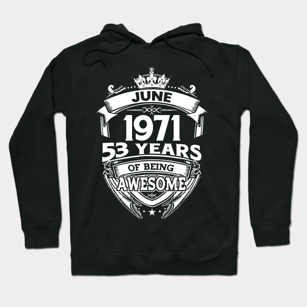 June 1971 53 Years Of Being Awesome 53rd Birthday Hoodie by D'porter